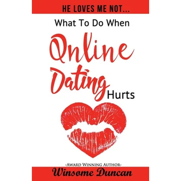 He Loves Me Not...: What To Do When Online Dating Hurts