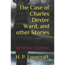 The Case of Charles Dexter Ward, and other Stories: (Official Edition)