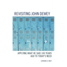 Revisiting John Dewey: Applying What He Said 100 Years Ago to Today's Need