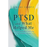 PTSD and What Helped Me: A step-by-step guide to start your PTSD recovery journey