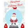 Christmas Coloring Book for Kids: coloring book for boys, girls, and kids of 2 to 8 years old
