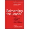 Reinventing the Leader: How to Change Yourself to Change Your Company