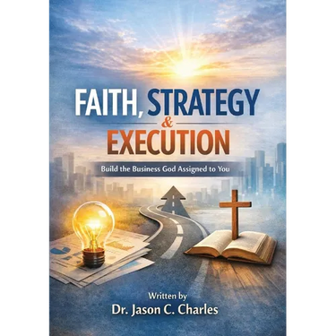 Faith, Strategy & Execution: Build the Business God Assigned to You