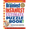 The Brainiest Insaniest Ultimate Puzzle Book!: 250 Wacky Word Games, Mystifying Mazes, Picture Puzzles, and More to Boggle Your Brain