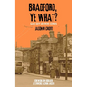 Bradford, Ye What?: Same City Different Stories