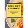 Dash Diet Cookbook 2022: Easy and Flavorful Recipes to Speed Weight Loss and Prevent Diabetes