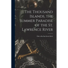 The Thousand Islands, the Summer Paradise of the St. Lawrence River