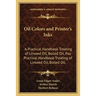 Oil Colors and Printer's Inks: A Practical Handbook Treating of Linseed Oil, Boiled Oil, Paa Practical Handbook Treating of Linseed Oil, Boiled Oil,