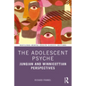 The Adolescent Psyche: Jungian and Winnicottian Perspectives