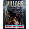 Resident Evil Village: COMPLETE GUIDE: Best Tips, Tricks, Walkthroughs and Strategies to Become a Pro Player