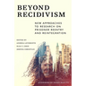 Beyond Recidivism: New Approaches to Research on Prisoner Reentryand Reintegration