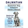 Dalmatian. Dalmatian Dog Complete Owners Manual. Dalmatian book for care, costs, feeding, grooming, health and training.