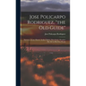 Jose Policarpo Rodriguez, "the Old Guide": Surveyor, Scout, Hunter, Indian Fighter, Ranchman, Preacher: His Life in His Own Words