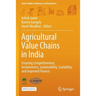Agricultural Value Chains in India: Ensuring Competitiveness, Inclusiveness, Sustainability, Scalability, and Improved Finance