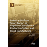 Industry 4.0: From Smart Factory to Cognitive Cyberphysical Production System and Cloud Manufacturing
