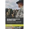 Surviving and Thriving in Air Force Basic Military Training: A Step by Step Guide to Prepare for BMT