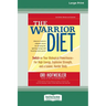 The Warrior Diet: Switch on Your Biological Powerhouse For High Energy, Explosive Strength, and a Leaner, Harder Body [Standard Large Print 16 Pt Edit
