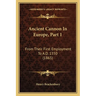 Ancient Cannon In Europe, Part 1: From Their First Employment To A.D. 1350 (1865)