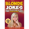 Blonde Jokes: Laugh Out Loud With These Funny Dumb Blondes Jokes. Hilarious Blonde Jokes Book (Volume One).