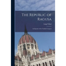 The Republic of Ragusa: An Episode of the Turkish Conquest