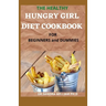 THE HEALTHY HUNGRY GIRL DIET COOKBOOK FOR BEGINNERS and DUMMIES: 70+ Fresh And Delicious for Mix-n-Match Meals & Snacks, Smoothies and Drinks Recipes