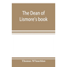 The Dean of Lismore's book; a selection of ancient Gaelic poetry from a manuscript collection made by Sir James M'Gregor, dean of Lismore, in the begi