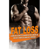 Fat Loss: learn the Secrets to Burn Fat fast and be in the best shape of Your Life, Forever!