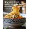 50 Low-Carb Asian Noodle Bowls Recipes for Home