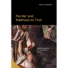 Murder and Madness on Trial: A Tale of True Crime from Early Modern Bologna