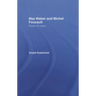 Max Weber and Michel Foucault: Parallel Life-Works