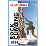 Patagonia Climbing Guide: Hiking, Climbing and Beyond in Patagonia