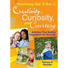 Teaching the 3 Cs: Creativity, Curiosity, and Courtesy: Activities That Build a Foundation for Success