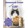 Homemade Treats For Your Cat: 100 fast and simple snack recipes for your purr buddy