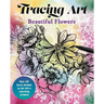 Tracing Art: Beautiful Flowers: Over 40 Floral Designs to Ink Into a Charming Artwork