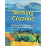 Seeking Cézanne: A Children's Mystery Inspired by Paul Cézanne and Other Artists