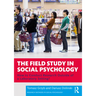 The Field Study in Social Psychology: How to Conduct Research Outside of a Laboratory Setting?