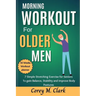 Morning Workout for Older Men: 7 Simple Stretching Exercise for Seniors to Gain Balance, Stability and Improve Body Postures
