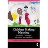 Children Making Meaning: Exploring Drawings, Narratives, and Identities