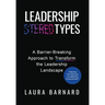 Leadership Types: A Barrier-Breaking Approach to Transform the Leadership Landscape