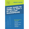 Study Guide to Henry IV, Part 1 by William Shakespeare