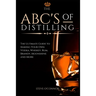 The ABC'S of Distilling: The Ultimate Guide to Making Your Own Vodka, Whiskey, Rum, Brandy, Moonshine, and More