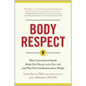 Body Respect: What Conventional Health Books Get Wrong, Leave Out, and Just Plain Fail to Understand about Weight