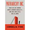 Patriarchy Inc.: What We Get Wrong about Gender Equality?and Why Men Still Win at Work