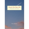 Watch Me Take Off The Life of Ian J. (Jim) Duncan