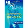 Filling the Glass: The Skeptic's Guide to Positive Thinking in Business