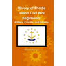 History of Rhode Island Civil War Regiments: Artillery, Cavalry, and Infantry