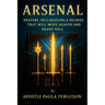 Arsenal: Prayers Declarations and Decrees That Will Move Heaven and Shake Hell