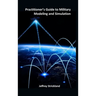 Practitioner's Guide to Military Modeling and Simulation