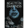 Beauty In Darkness: a collection of poetry and prose