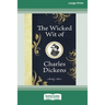 The Wicked Wit of Charles Dickens (16pt Large Print Edition)